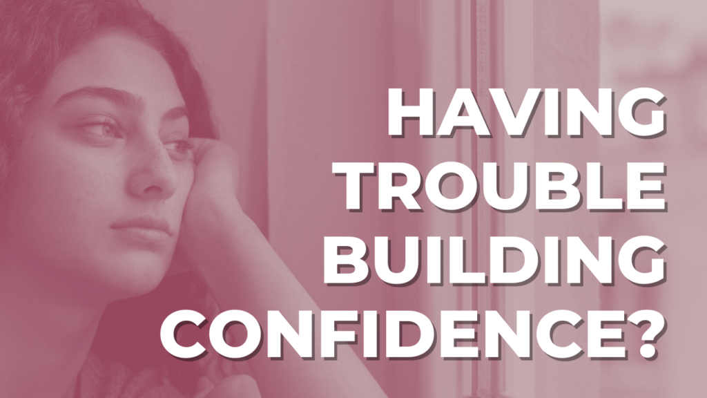 trouble building confidence